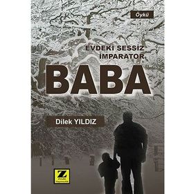 Evdeki Sessiz İmparator Baba - Dilek Yıldız