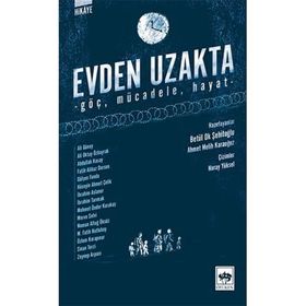 Evden Uzakta: Göç - Mücadele - Hayat - Ali Güney