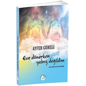Eve Dönerken Yalnız Değildim - Ayfer Güreli