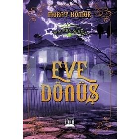 Eve Dönüş - Macera Serisi 5 - Murat Kömür
