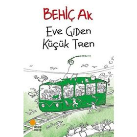 Eve Giden Küçük Tren - Behiç Ak