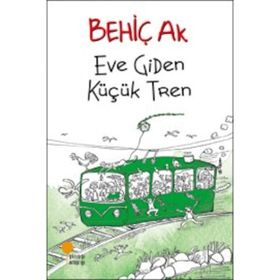 Eve Giden Küçük Tren - Behiç Ak