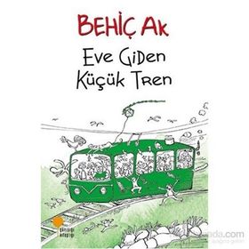Eve Giden Küçük Tren - Behiç Ak
