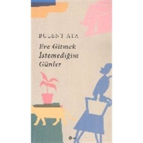 Eve Gitmek İstemediğim Günler - Bülent Ata