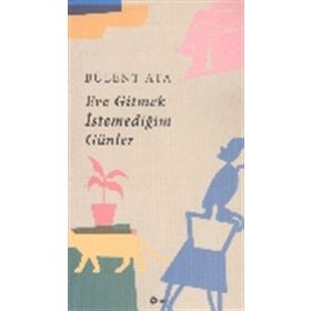 Eve Gitmek İstemediğim Günler - Bülent Ata