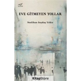 Eve Gitmeyen Yollar Neslihan Soydaş Yıldız