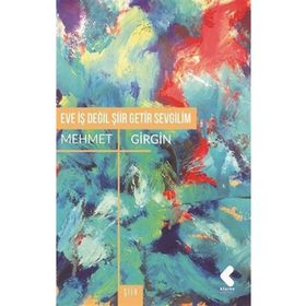 Eve İş Değil Şiir Getir Sevgilim - Mehmet Girgin