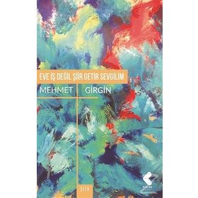 Eve İş Değil Şiir Getir Sevgilim - Mehmet Girgin