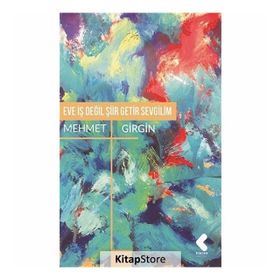 Eve İş Değil Şiir Getir Sevgilim - Mehmet Girgin