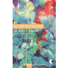 Eve İş Değil Şiir Getir Sevgilim - Mehmet Girgin