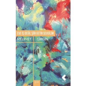 Eve İş Değil Şiir Getir Sevgilim - Mehmet Girgin
