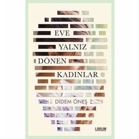 Eve Yalnız Dönen Kadınlar - Didem Öneş