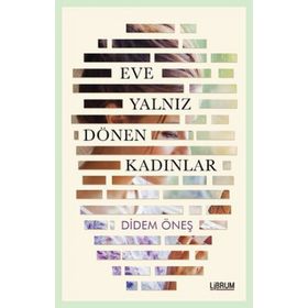 Eve Yalnız Dönen Kadınlar - Didem Öneş