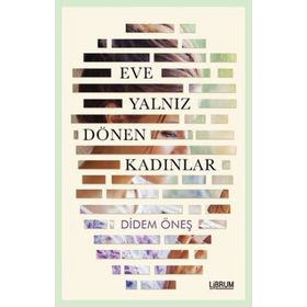 Eve Yalnız Dönen Kadınlar - Didem Öneş