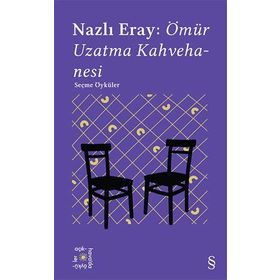 Everest Açıkhava 15 : Nazlı Eray: Ömür Uzatma Kahvehanesi Seçme Öyküler