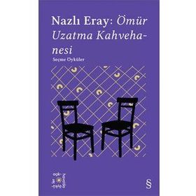 Everest Açıkhava 15 : Nazlı Eray: Ömür Uzatma Kahvehanesi Seçme Öyküler