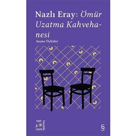 Everest Açıkhava 15 : Nazlı Eray: Ömür Uzatma Kahvehanesi Seçme Öyküler