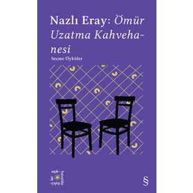 Everest Açıkhava 15 : Nazlı Eray: Ömür Uzatma Kahvehanesi Seçme Öyküler