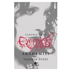 Evernight Akademisi 4 - Yaşamın Ötesi - Claudia Gray