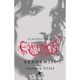 Evernight Akademisi 4 - Yaşamın Ötesi - Claudia Gray