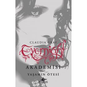 Evernight Akademisi 4 - Yaşamın Ötesi - Claudia Gray