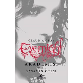 Evernight Akademisi 4 - Yaşamın Ötesi - Claudia Gray