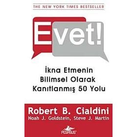 EVET! İKNA ETMENIN BILIMSEL OLARAK KANITLANMIŞ 50 YOLU - ROBERT B. CIALDINI;NOAH J. GOLDSTEIN;STEVE J. MARTIN
