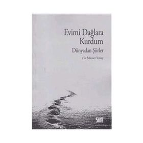 EVIMI DAĞLARA KURDUM DÜNYADAN ŞİİRLER - MÜESSER YENIAY