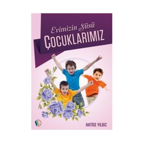 EVIMIZIN SÜSÜ ÇOCUKLARIMIZ - HATICE YILDIZ