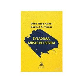 EVLADIMA MIRAS BU SEVDA - DILEK NEŞE AÇIKER, BOZKURT K. YILMAZ