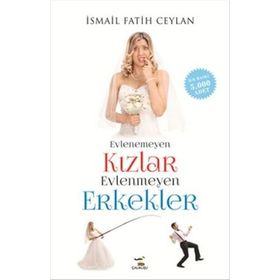 Evlenemeyen Kızlar Evlenmeyen Erkekler - İsmail Fatih Ceylan