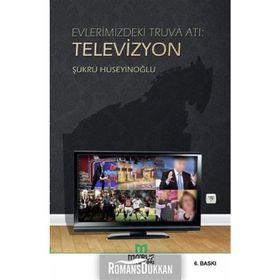 Evlerimizdeki Truva Atı: Televizyon - Şükrü Hüseyinoğlu