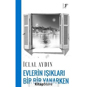 EVLERIN IŞIKLARI BIR YANIP BIR SÖNERKEN - İCLAL AYDIN