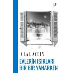 EVLERIN IŞIKLARI BIR YANIP BIR SÖNERKEN - İCLAL AYDIN