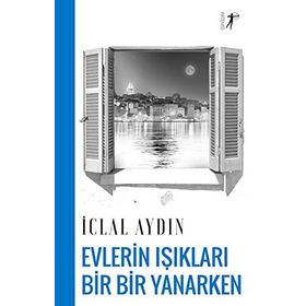 EVLERIN IŞIKLARI BIR YANIP BIR SÖNERKEN - İCLAL AYDIN