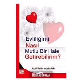 EVLİLİĞİMİ NASIL MUTLU BIR HALE GETIREBILIRIM? - ADIL FETHI ABDULLAH