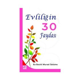 EVLİLİĞİN 30 FAYDASI - ES-SEYID MURAD SELAME