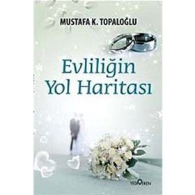 EVLİLİĞİN YOL HARİTASI - MUSTAFA K. TOPALOĞLU