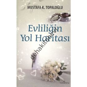 EVLİLİĞİN YOL HARİTASI - MUSTAFA K. TOPALOĞLU