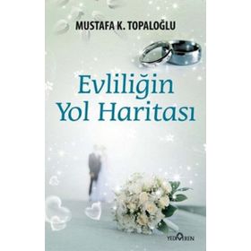 EVLİLİĞİN YOL HARİTASI - MUSTAFA TOPALOĞLU