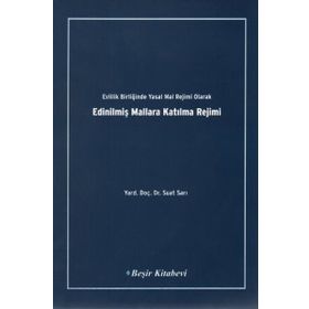 Evlilik Birliğinde Yasak Mal Rejimi Olarak Edinilmiş Mallara Katılma Rejimi - Suat Sarı