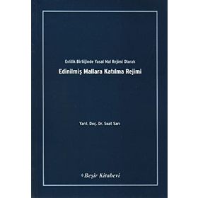 Evlilik Birliğinde Yasak Mal Rejimi Olarak Edinilmiş Mallara Katılma Rejimi - Suat Sarı