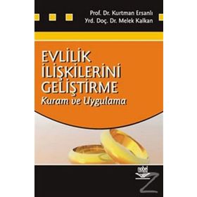 EVLILIK İLİŞKİLERİNİ GELİŞTİRME KURAM VE UYGULAMA - KURTMAN ERSANLI;MELEK KALKANLI