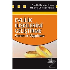 EVLILIK İLİŞKİLERİNİ GELİŞTİRME KURAM VE UYGULAMA - KURTMAN ERSANLI;MELEK KALKANLI