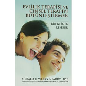 EVLILIK TERAPISI VE CINSEL TERAPIYI BÜTÜNLEŞTİRMEK BIR KLINIK REHBER - GERALD R. WEEKS;LARRY HOF