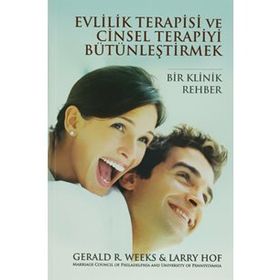 EVLILIK TERAPISI VE CINSEL TERAPIYI BÜTÜNLEŞTİRMEK BIR KLINIK REHBER - GERALD R. WEEKS;LARRY HOF