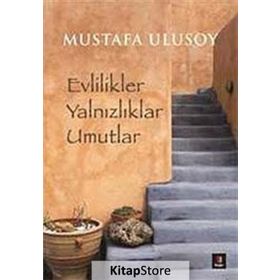 Evlilikler Yalnızlıklar Umutlar - Mustafa Ulusoy
