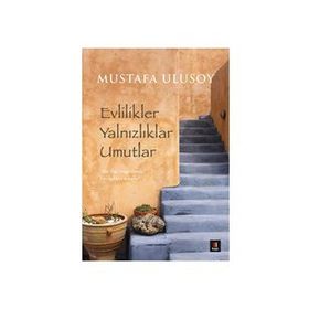 Evlilikler Yalnızlıklar Umutlar - Mustafa Ulusoy