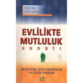 EVLILIKTE MUTLULUK SANATI - SEFA SAYGILI