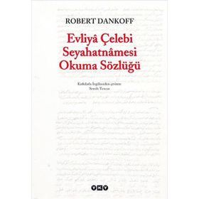 EVLIYÂ ÇELEBİ SEYAHATNÂMESI OKUMA SÖZLÜĞÜ - ROBERT DANKOFF